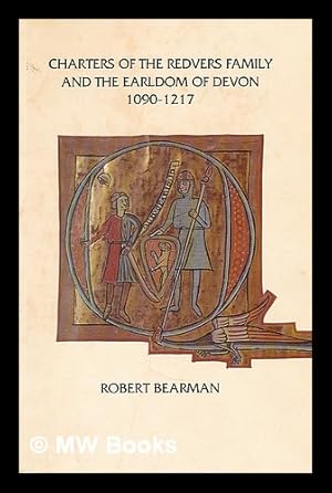 Seller image for Charters of the Redvers family and the Earldom of Devon, 1090-1217 / edited with an introduction by Robert Bearman for sale by MW Books Ltd.