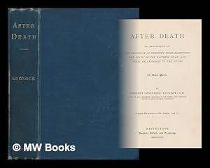 Seller image for After death : an examination of the testimony of primitive times respecting the state of the faithful dead, and their relationship to the living in two parts / by Herbert Mortimer Luckock for sale by MW Books Ltd.