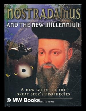 Seller image for Nostradamus and the new millennium : a new guide to the great seer's prophecies / Michael Jordan for sale by MW Books Ltd.