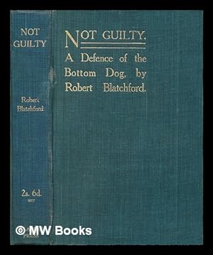 Seller image for Not guilty : a defence of the bottom dog / by Robert Blatchford for sale by MW Books Ltd.