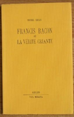 Francis Bacon ou La Vérité Criante