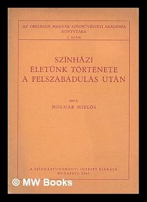 Seller image for Szinhazi eletunk tortenete a felszabadulas utan / irta Molner Miklos for sale by MW Books