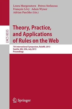 Imagen del vendedor de Theory, Practice, and Applications of Rules on the Web : 7th International Symposium, RuleML 2013, Seattle, WA, USA, July 11-13, 2013, Proceedings a la venta por AHA-BUCH GmbH