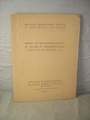 Bild des Verkufers fr Report of the Summer Meeting of the Royal Archaeological Institute at Taunton 1950 zum Verkauf von High Barn Books