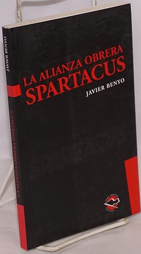 Image du vendeur pour La alianza obrera Spartacus: anarquismo, vanguardia obrera e institucionalizacin del movimiento sindical en la dcada de 1930 mis en vente par Bolerium Books Inc.