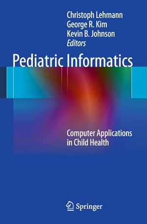 Bild des Verkufers fr Pediatric Informatics : Computer Applications in Child Health zum Verkauf von AHA-BUCH GmbH