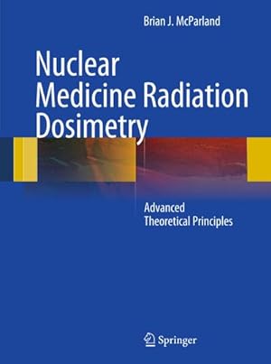 Bild des Verkufers fr Nuclear Medicine Radiation Dosimetry : Advanced Theoretical Principles zum Verkauf von AHA-BUCH GmbH