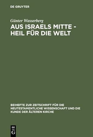 Bild des Verkufers fr Aus Israels Mitte - Heil fr die Welt : Eine narrativ-exegetische Studie zur Theologie des Lukas zum Verkauf von AHA-BUCH GmbH