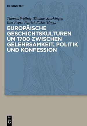 Bild des Verkufers fr Europische Geschichtskulturen um 1700 zwischen Gelehrsamkeit, Politik und Konfession zum Verkauf von AHA-BUCH GmbH