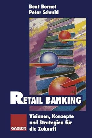 Immagine del venditore per Retail Banking : Visionen, Konzepte und Strategien fr die Zukunft venduto da AHA-BUCH GmbH