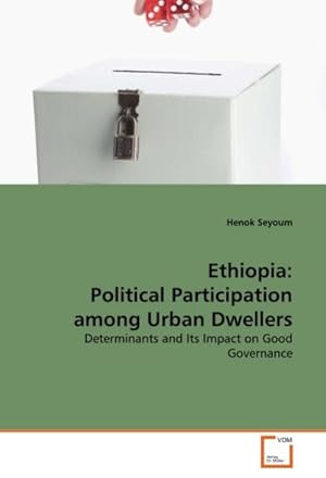 Imagen del vendedor de Ethiopia: Political Participation among Urban Dwellers : Determinants and Its Impact on Good Governance a la venta por AHA-BUCH GmbH