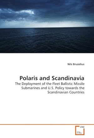 Seller image for Polaris and Scandinavia : The Deployment of the Fleet Ballistic Missile Submarines and U.S. Policy towards the Scandinavian Countries for sale by AHA-BUCH GmbH