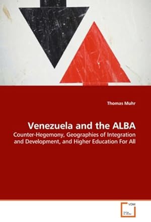 Image du vendeur pour Venezuela and the ALBA : Counter-Hegemony, Geographies of Integration and Development, and Higher Education For All mis en vente par AHA-BUCH GmbH