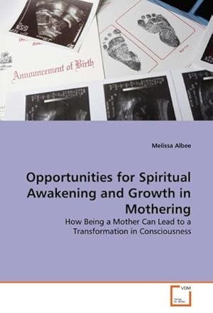 Seller image for Opportunities for Spiritual Awakening and Growth in Mothering : How Being a Mother Can Lead to a Transformation in Consciousness for sale by AHA-BUCH GmbH