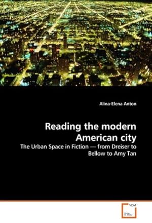 Seller image for Reading the modern American city : The Urban Space in Fiction from Dreiser to Bellow to Amy Tan for sale by AHA-BUCH GmbH