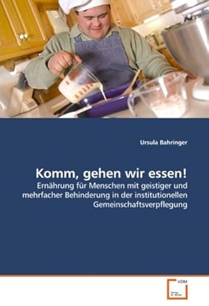 Seller image for Komm, gehen wir essen! : Ernhrung fr Menschen mit geistiger und mehrfacher Behinderung in der institutionellen Gemeinschaftsverpflegung for sale by AHA-BUCH GmbH