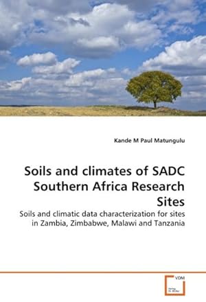 Image du vendeur pour Soils and climates of SADC Southern Africa Research Sites : Soils and climatic data characterization for sites in Zambia, Zimbabwe, Malawi and Tanzania mis en vente par AHA-BUCH GmbH