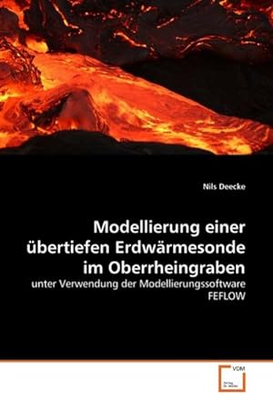 Seller image for Modellierung einer bertiefen Erdwrmesonde im Oberrheingraben : unter Verwendung der Modellierungssoftware FEFLOW for sale by AHA-BUCH GmbH