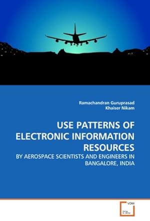 Seller image for USE PATTERNS OF ELECTRONIC INFORMATION RESOURCES : BY AEROSPACE SCIENTISTS AND ENGINEERS IN BANGALORE, INDIA for sale by AHA-BUCH GmbH