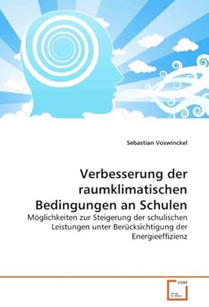 Imagen del vendedor de Verbesserung der raumklimatischen Bedingungen an Schulen : Mglichkeiten zur Steigerung der schulischen Leistungen unter Bercksichtigung der Energieeffizienz a la venta por AHA-BUCH GmbH