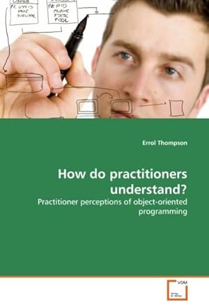 Seller image for How do practitioners understand? : Practitioner perceptions of object-oriented programming for sale by AHA-BUCH GmbH