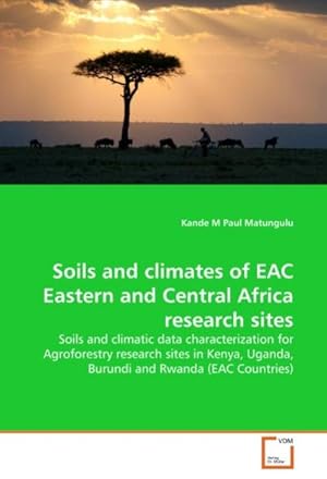 Image du vendeur pour Soils and climates of EAC Eastern and Central Africa research sites : Soils and climatic data characterization for Agroforestry research sites in Kenya, Uganda, Burundi and Rwanda (EAC Countries) mis en vente par AHA-BUCH GmbH