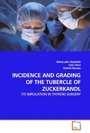 Seller image for INCIDENCE AND GRADING OF THE TUBERCLE OF ZUCKERKANDL : ITS IMPLICATION IN THYROID SURGERY for sale by AHA-BUCH GmbH