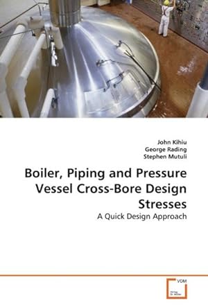 Seller image for Boiler, Piping and Pressure Vessel Cross-Bore Design Stresses : A Quick Design Approach for sale by AHA-BUCH GmbH
