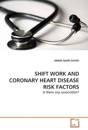 Seller image for SHIFT WORK AND CORONARY HEART DISEASE RISK FACTORS : Is there any association? for sale by AHA-BUCH GmbH