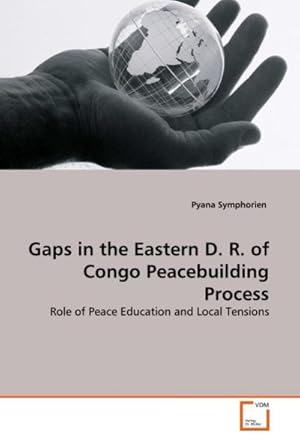 Seller image for Gaps in the Eastern D. R. of Congo Peacebuilding Process : Role of Peace Education and Local Tensions for sale by AHA-BUCH GmbH