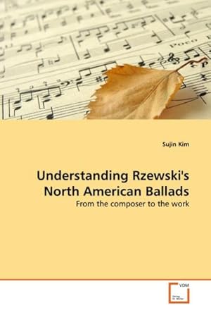 Seller image for Understanding Rzewski's North American Ballads : From the composer to the work for sale by AHA-BUCH GmbH