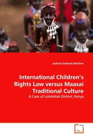 Immagine del venditore per International Children's Rights Law versus Maasai Traditional Culture : A Case of Loitokitok District, Kenya venduto da AHA-BUCH GmbH