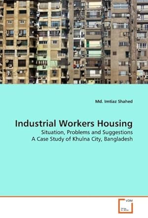 Seller image for Industrial Workers Housing : Situation, Problems and Suggestions A Case Study of Khulna City, Bangladesh for sale by AHA-BUCH GmbH