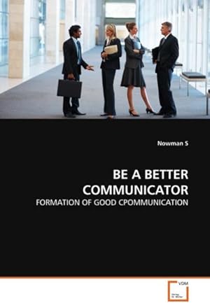 Imagen del vendedor de BE A BETTER COMMUNICATOR : FORMATION OF GOOD CPOMMUNICATION a la venta por AHA-BUCH GmbH