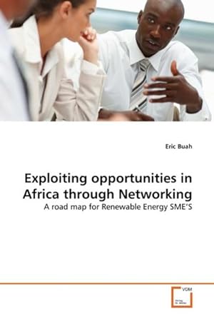 Seller image for Exploiting opportunities in Africa through Networking : A road map for Renewable Energy SME'S for sale by AHA-BUCH GmbH