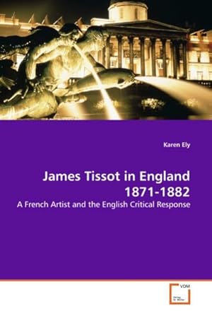 Seller image for James Tissot in England 1871-1882 : A French Artist and the English Critical Response for sale by AHA-BUCH GmbH