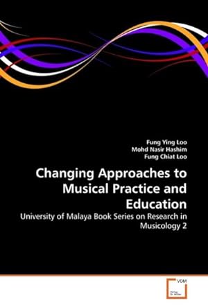 Seller image for Changing Approaches to Musical Practice and Education : University of Malaya Book Series on Research in Musicology 2 for sale by AHA-BUCH GmbH