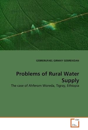Seller image for Problems of Rural Water Supply : The case of Ahferom Woreda, Tigray, Ethiopia for sale by AHA-BUCH GmbH