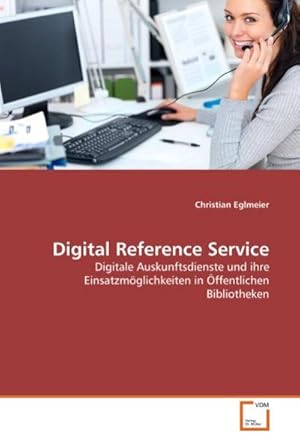 Seller image for Digital Reference Service : Digitale Auskunftsdienste und ihre Einsatzmglichkeiten in ffentlichen Bibliotheken for sale by AHA-BUCH GmbH