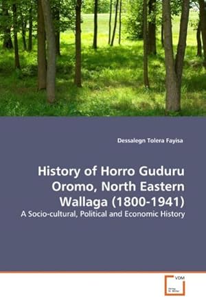 Bild des Verkufers fr History of Horro Guduru Oromo, North Eastern Wallaga (1800-1941) : A Socio-cultural, Political and Economic History zum Verkauf von AHA-BUCH GmbH