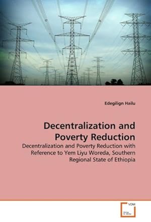 Imagen del vendedor de Decentralization and Poverty Reduction : Decentralization and Poverty Reduction with Reference to Yem Liyu Woreda, Southern Regional State of Ethiopia a la venta por AHA-BUCH GmbH