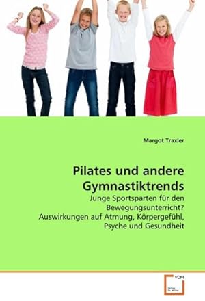 Seller image for Pilates und andere Gymnastiktrends : Junge Sportsparten fr den Bewegungsunterricht? Auswirkungen auf Atmung, Krpergefhl, Psyche und Gesundheit for sale by AHA-BUCH GmbH