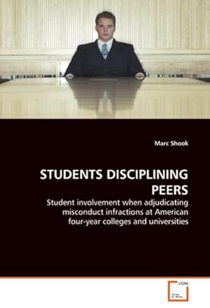 Seller image for STUDENTS DISCIPLINING PEERS : Student involvement when adjudicating misconduct infractions at American four-year colleges and universities for sale by AHA-BUCH GmbH