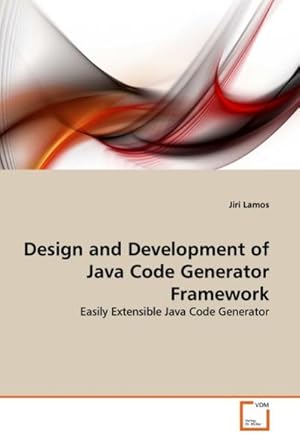 Seller image for Design and Development of Java Code Generator Framework : Easily Extensible Java Code Generator for sale by AHA-BUCH GmbH