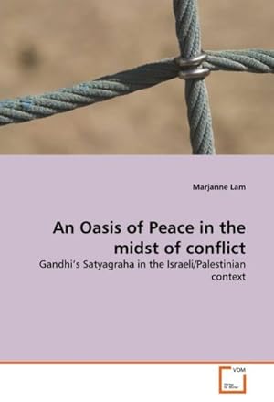 Seller image for An Oasis of Peace in the midst of conflict : Gandhi's Satyagraha in the Israeli/Palestinian context for sale by AHA-BUCH GmbH