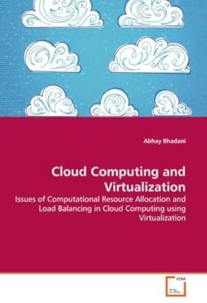 Seller image for Cloud Computing and Virtualization : Issues of Computational Resource Allocation and Load Balancing in Cloud Computing using Virtualization for sale by AHA-BUCH GmbH