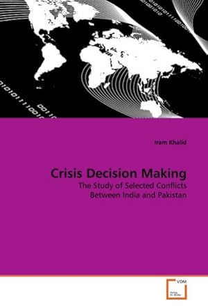 Seller image for Crisis Decision Making : The Study of Selected Conflicts Between India and Pakistan for sale by AHA-BUCH GmbH