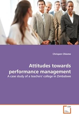 Image du vendeur pour Attitudes towards performance management : A case study of a teachers' college in Zimbabwe mis en vente par AHA-BUCH GmbH