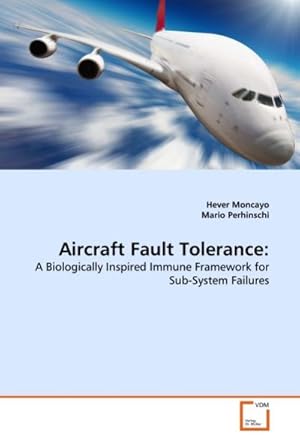 Immagine del venditore per Aircraft Fault Tolerance: : A Biologically Inspired Immune Framework for Sub-System Failures venduto da AHA-BUCH GmbH