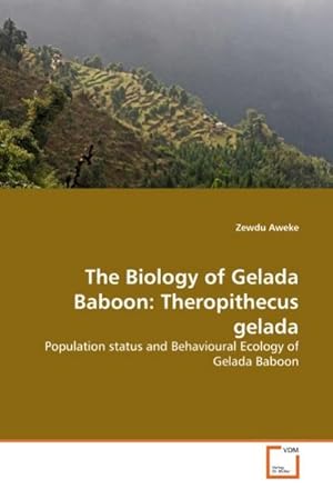 Seller image for The Biology of Gelada Baboon: Theropithecus gelada : Population status and Behavioural Ecology of Gelada Baboon for sale by AHA-BUCH GmbH